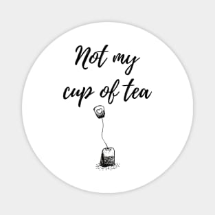 Not my cup of tea Magnet